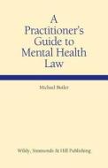A Practitioner's Guide To Mental Health Law di Michael Butler edito da Wildy, Simmonds And Hill Publishing
