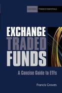 Exchange Traded Funds: A Concise Guide to Etfs di Groves Francis edito da Harriman House