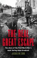 The Real Great Escape: The Story of the First World War's Most Daring Mass Breakout di Jacqueline Cook edito da RANDOM HOUSE AUSTRALIA
