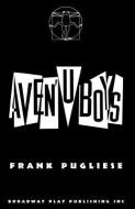 Aven'u Boys di Frank Pugliese edito da BROADWAY PLAY PUB INC (NY)