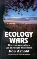 Ecology Wars: Enviromentalism as If People Matter di Ron Arnold edito da MERRILL PR