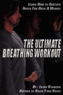 The Ultimate Breathing Workout (Revised Edition) di Jaime J. Vendera edito da Vendera Publishing