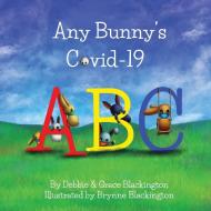 Any Bunny's Covid-19 ABC di Debbie Blackington, Grace Blackington edito da Pebbleton Press