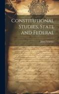 Constitutional Studies, State and Federal di James Schouler edito da LEGARE STREET PR