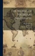 The Works of Nicholas Machiavel di Niccolò Machiavelli, Ellis Farneworth edito da LEGARE STREET PR