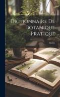 Dictionnaire De Botanique Pratique di Hoefer edito da LEGARE STREET PR