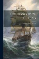 The Honour of the Flag di William Clark Russell edito da LEGARE STREET PR