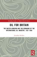 Oil For Britain di Jonathan Kuiken edito da Taylor & Francis Ltd