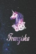 Franziska: First Name Personalized Unicorn Customized Names Gift Birthday Girl Notebook Journal di Day Writing Journals edito da INDEPENDENTLY PUBLISHED