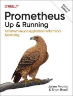 Prometheus: Up & Running: Infrastructure and Application Performance Monitoring di Julien Pivotto, Brian Brazil edito da OREILLY MEDIA