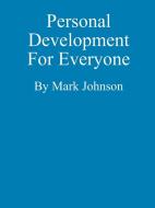 Personal Development For Everyone di Mark Johnson edito da Lulu.com