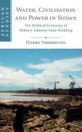 Water, Civilization, and Power in Sudan di Harry Verhoeven edito da Cambridge University Press