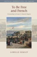 To Be Free and French di Lorelle Semley edito da Cambridge University Press