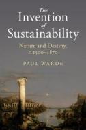 The Invention of Sustainability di Paul Warde edito da Cambridge University Press