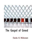 The Gospel Of Greed di Charles H McDermott edito da Bibliolife