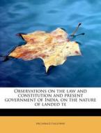 Observations on the law and constitution and present government of India, on the nature of landed te di Archibald Galloway edito da BiblioLife