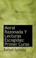 Moral Razonada Y Lecturas Escogidas di Rafael Spinola edito da Bibliolife