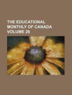 The Educational Monthly of Canada Volume 26 di Books Group edito da Rarebooksclub.com