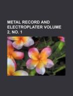 Metal Record and Electroplater Volume 2, No. 1 di Books Group edito da Rarebooksclub.com