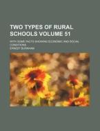 Two Types of Rural Schools Volume 51; With Some Facts Showing Economic and Social Conditions di Ernest Burnham edito da Rarebooksclub.com