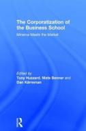 The Corporatization of the Business School edito da Taylor & Francis Ltd