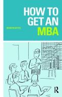 How to Get an MBA di Morgen Witzel edito da Taylor & Francis Ltd