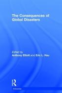 The Consequences of Global Disasters di ANTHONY ELLIOTT edito da Taylor & Francis Ltd