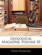 Geological Magazine, Volume 10 di Henry Woodward edito da Nabu Press