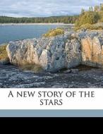 A New Story Of The Stars di A. W. 1842 Bickerton edito da Nabu Press