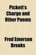 Pickett's Charge And Other Poems di Fred Emerson Brooks edito da General Books Llc