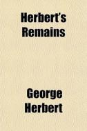 Herbert's Remains di George Herbert edito da General Books