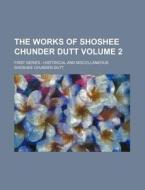The Works Of Shoshee Chunder Dutt; The M di Anonymous, Shoshee Chunder Dutt edito da Rarebooksclub.com