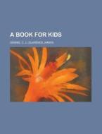 A Book for Kids di C. J. Dennis edito da Books LLC, Reference Series