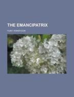 The Emancipatrix di Homer Eon Flint edito da Rarebooksclub.com