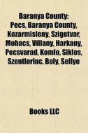 Baranya County: P Cs, Baranya County, Ko di Books Llc edito da Books LLC, Wiki Series