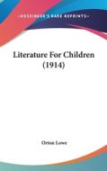 Literature for Children (1914) di Orton Lowe edito da Kessinger Publishing