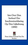Iets Over Den Invloed Der Insolventverklaring Op Den Lijfsdwang (1890) di Pieter Johan Gerhard Van Der Muelen edito da Kessinger Publishing
