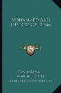 Mohammed and the Rise of Islam di David Samuel Margoliouth edito da Kessinger Publishing