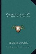 Charles Lever V1: His Life in His Letters (1906) di Edmund Downey edito da Kessinger Publishing
