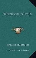 Hepplestall's (1922) di Harold Brighouse edito da Kessinger Publishing