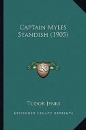 Captain Myles Standish (1905) di Tudor Jenks edito da Kessinger Publishing