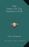 The Spirit of the Unborn (1918) di Two Workers edito da Kessinger Publishing