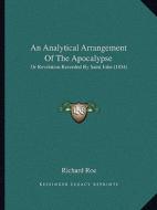 An Analytical Arrangement of the Apocalypse: Or Revelation Recorded by Saint John (1834) di Richard Roe edito da Kessinger Publishing