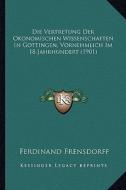 Die Vertretung Der Okonomischen Wissenschaften in Gottingen, Vornehmlich Im 18 Jahrhundert (1901) di Ferdinand Frensdorff edito da Kessinger Publishing