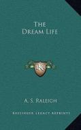 The Dream Life di A. S. Raleigh edito da Kessinger Publishing