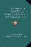 I. C. S. Reference Library: Gases Met with in Mines; Mine Ventilation; Hoisting; Surface Arrangements at Bituminous Mines and Anthracite Mines di International Correspondence Schools edito da Kessinger Publishing