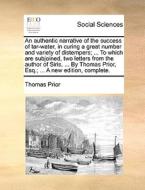 An Authentic Narrative Of The Success Of Tar-water, In Curing A Great Number And Variety Of Distempers; ... To Which Are Subjoined, Two Letters From T di Thomas Prior edito da Gale Ecco, Print Editions