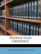 Production Grinding di Frederic Burnham Jacobs edito da Nabu Press