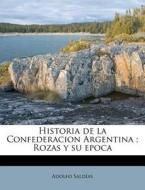 Historia De La Confederacion Argentina ; di Adolfo Saldas edito da Nabu Press