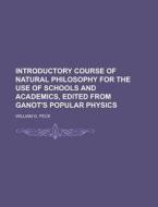 Introductory Course of Natural Philosophy for the Use of Schools and Academics, Edited from Ganot's Popular Physics di William G. Peck edito da Rarebooksclub.com